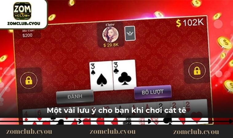 Một vài lưu ý cho bạn khi chơi Cát Tê